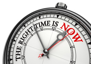 The Right Time is NOW
